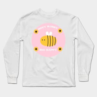 Don't Worry Bee Happy Bee and sunflower Lovers Long Sleeve T-Shirt